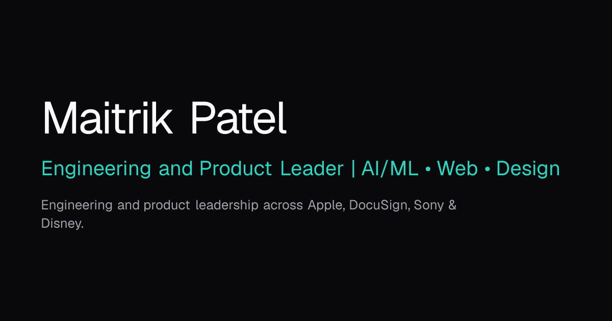 Maitrik Patel | Engineering and Product Leader | AI/ML • Web • Design